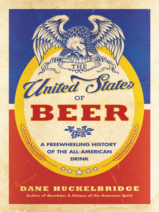 Title details for The United States of Beer by Dane Huckelbridge - Available